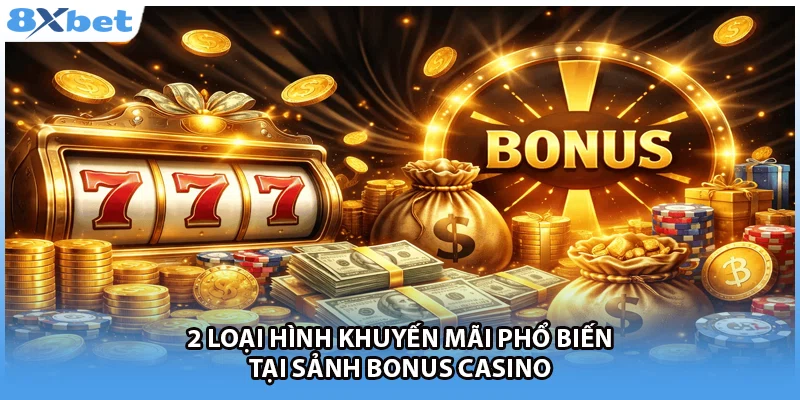 2 loại hình khuyến mãi phổ biến tại sảnh Bonus casino